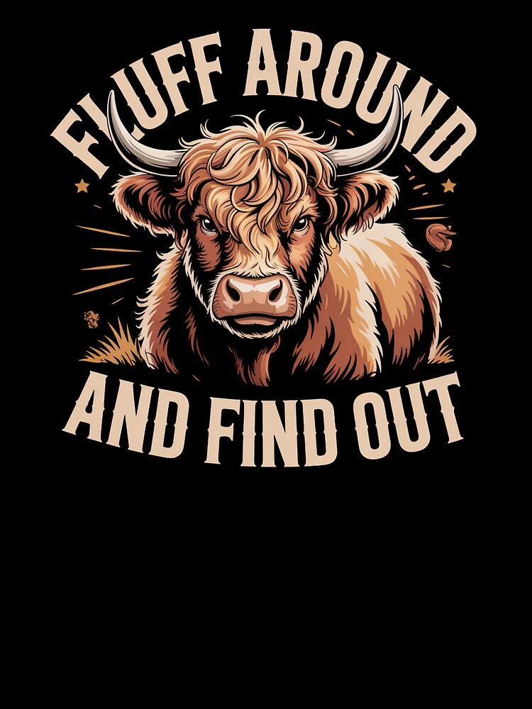 Fluff Around Find Out Funny Highland Cow by SuperAndSocial