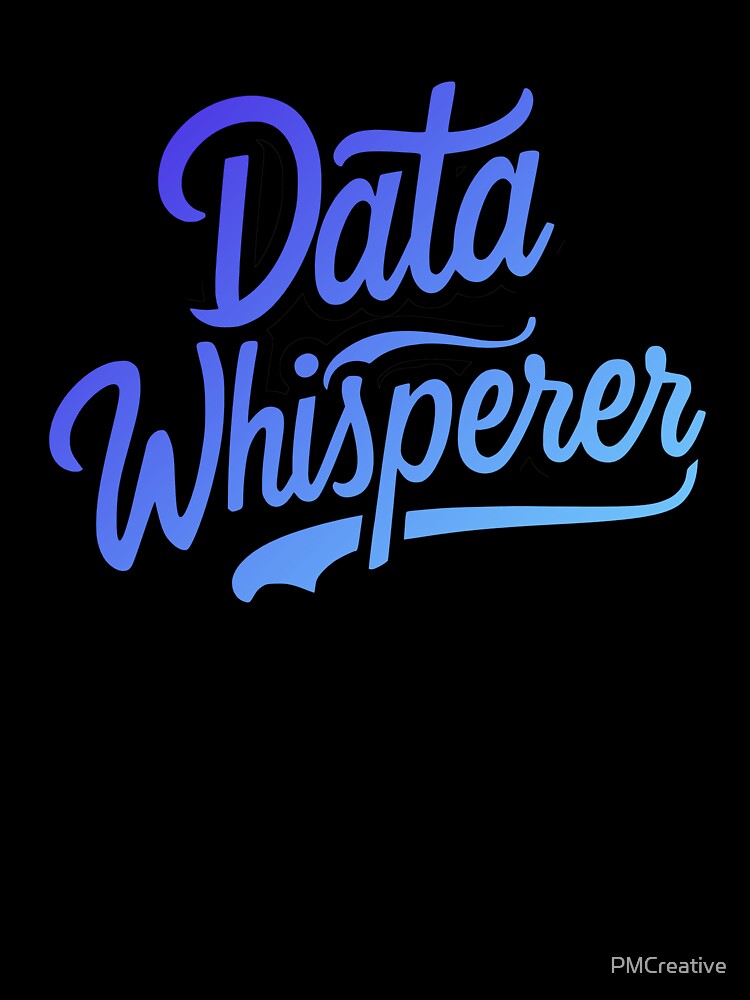 Data Whisperer! Blue Data Analyst by PMCreative