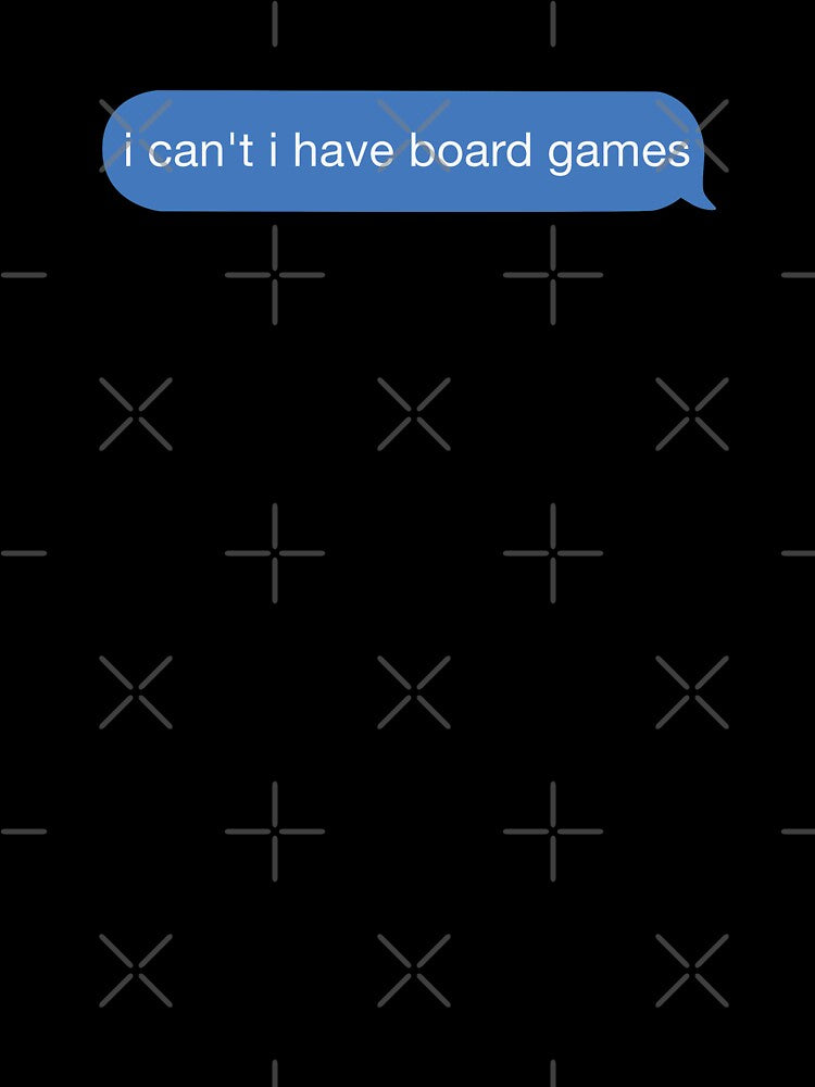 i cant i have board games by orlumbuspirate