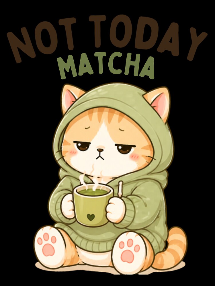 Not Today Matcha Cat | Cute Kawaii Aesthetic | Low Energy Mood Design by The Mood Index