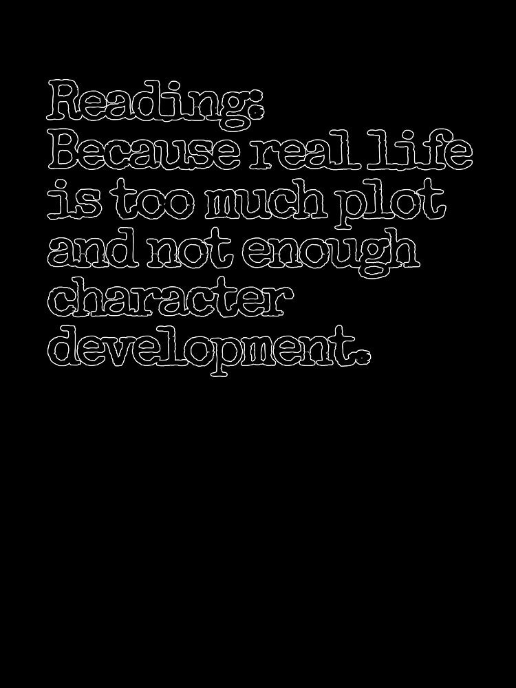 Reading: Because real life is too much plot and not enough character development. by hhells
