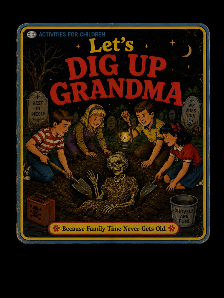 Let's Dig Up Grandma by malkstudios