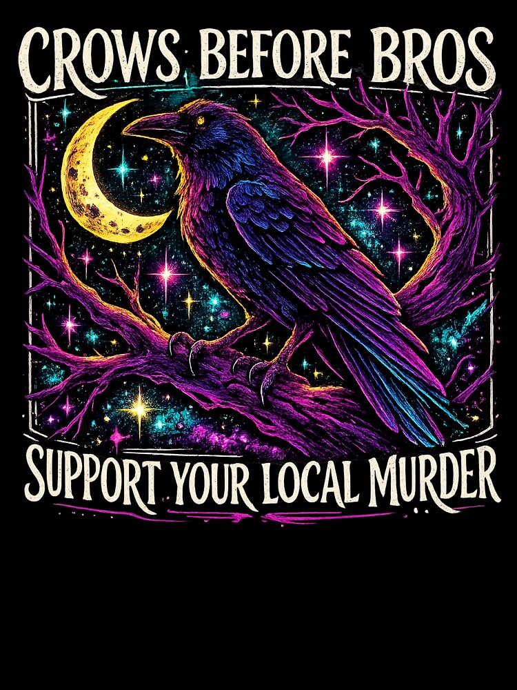 Crows Before Bros – Support Your Local Murder Raven Humor by SnarkleCo