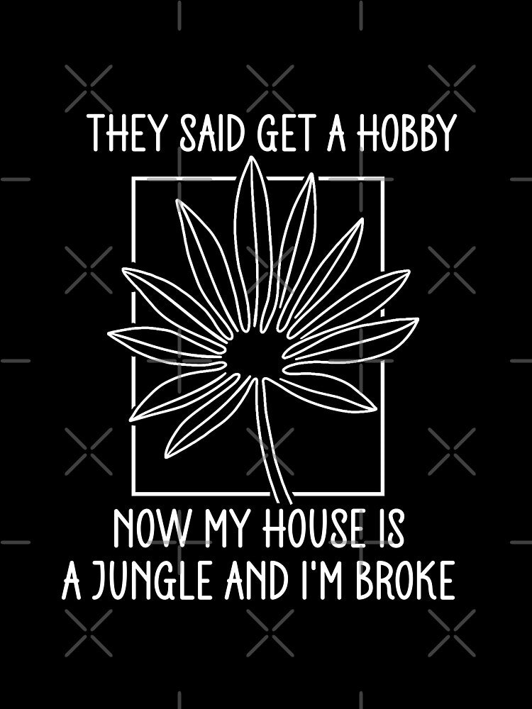 They Said Get A Hobby - Funny Plant Line Art by the-Z3nith