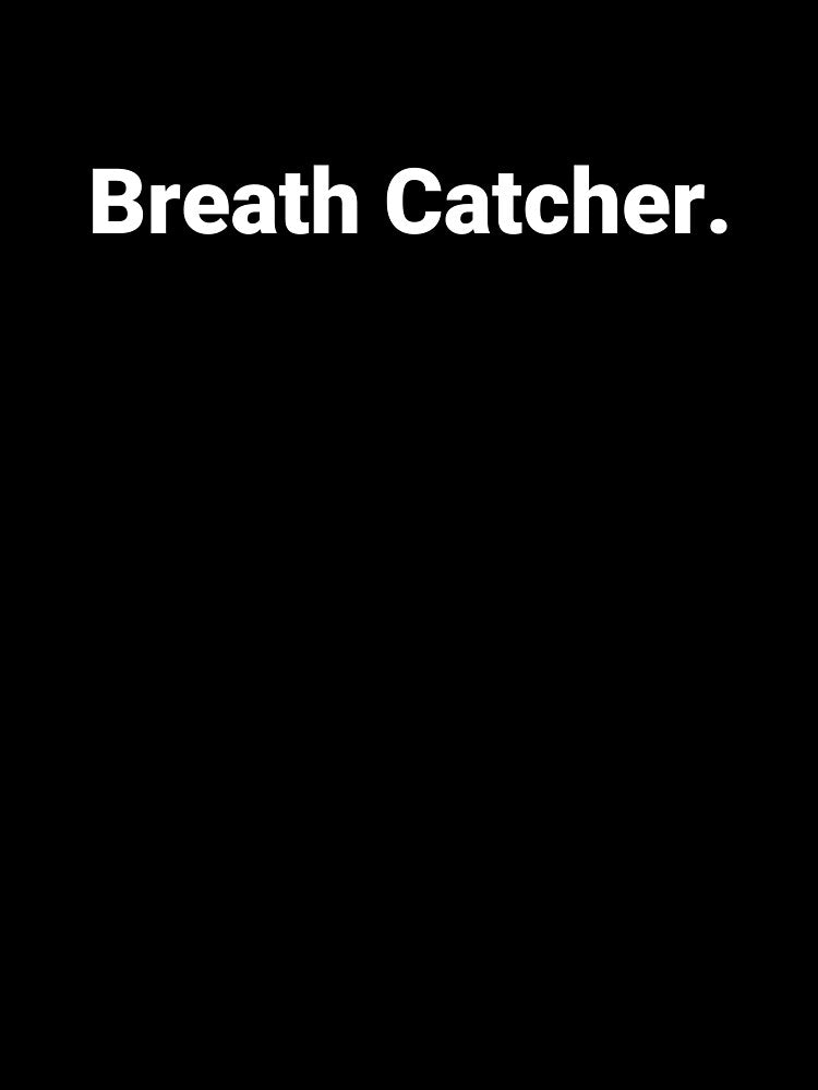 Breath Catcher. by Text-based T-Shirts and Gifts