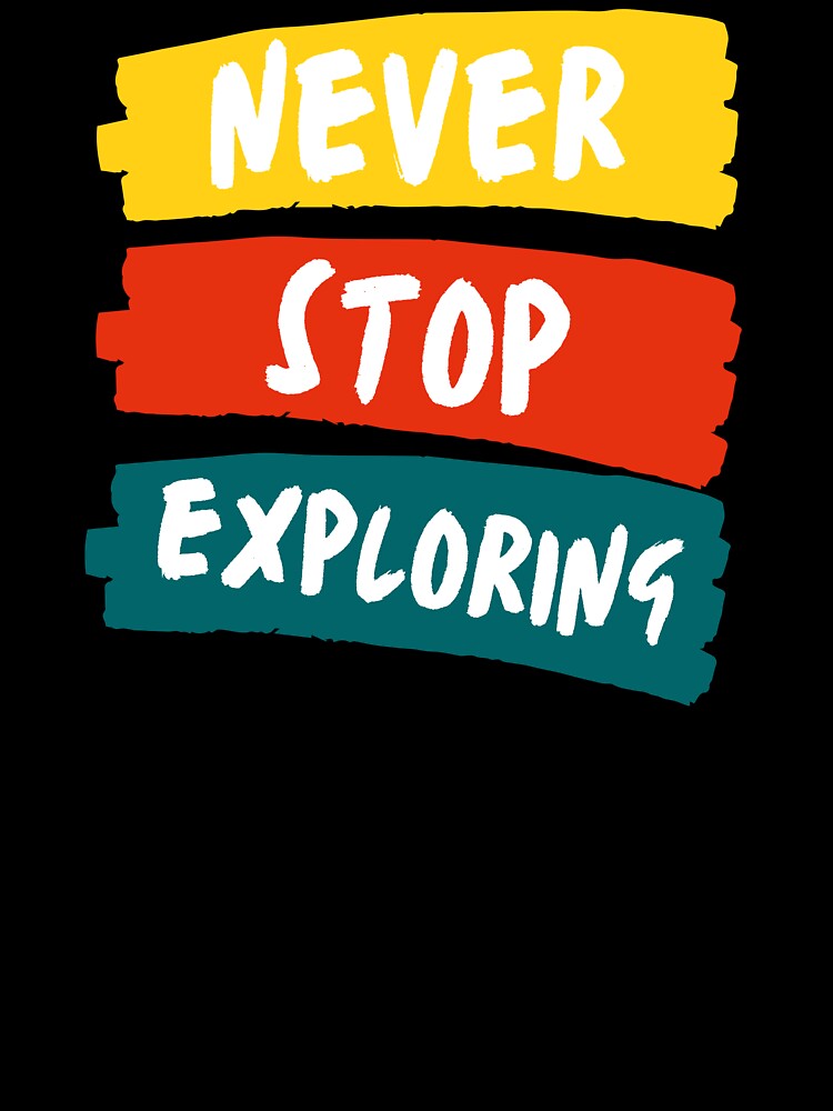 Never Stop Exploring by latitudelabel