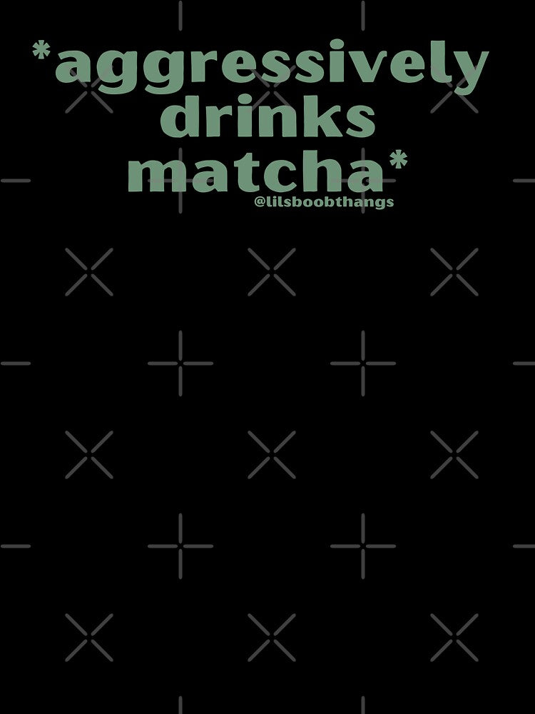 Aggressively drinks matcha. v5b, green | by @lilsboobthangs by lilsboobthangs