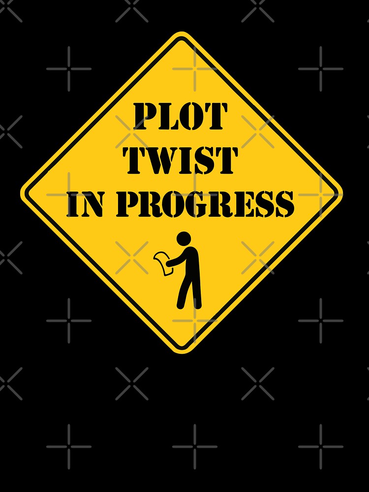 Plot Twist In Progress | Funny Warning Sign Design by pick-o-print