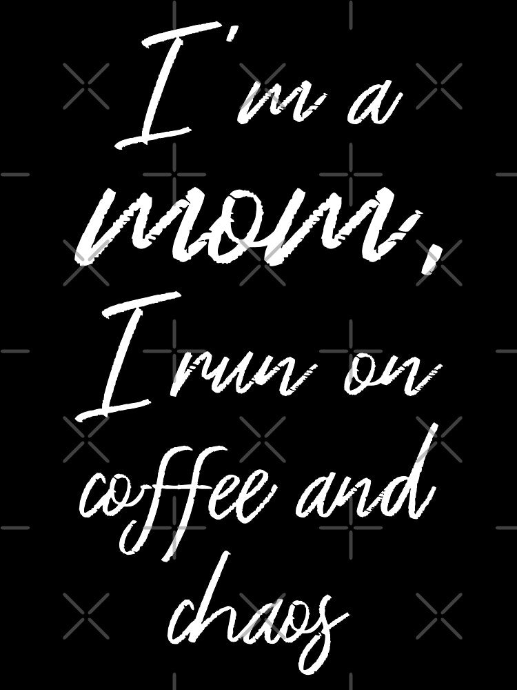I'm A Mom I Run On Coffee And Chaos II by Lemon Pepper