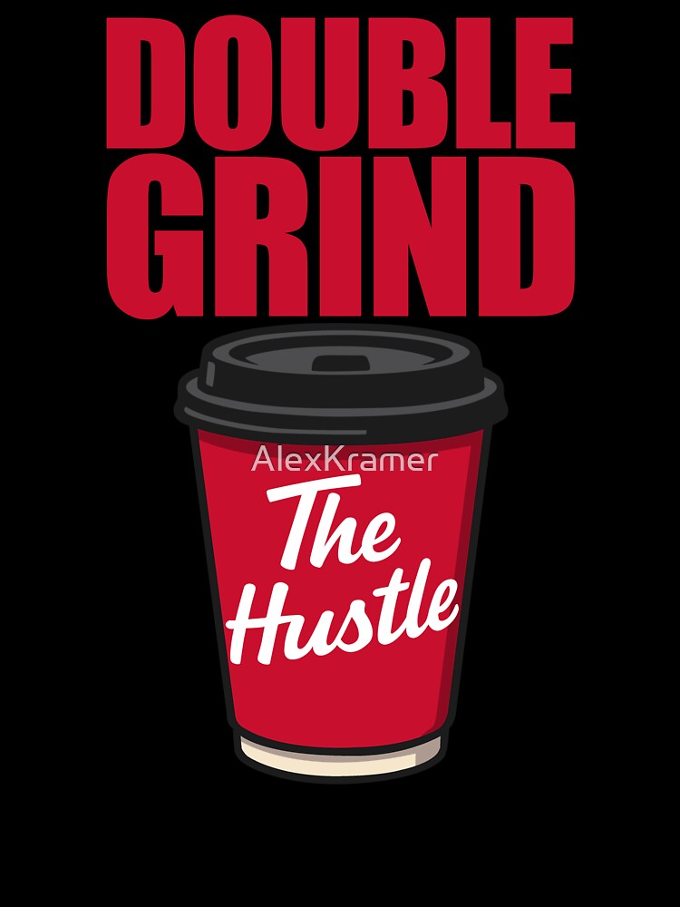 Double Grind "The Hustle" – Grind Culture Coffee Tribute Design by AlexKramer
