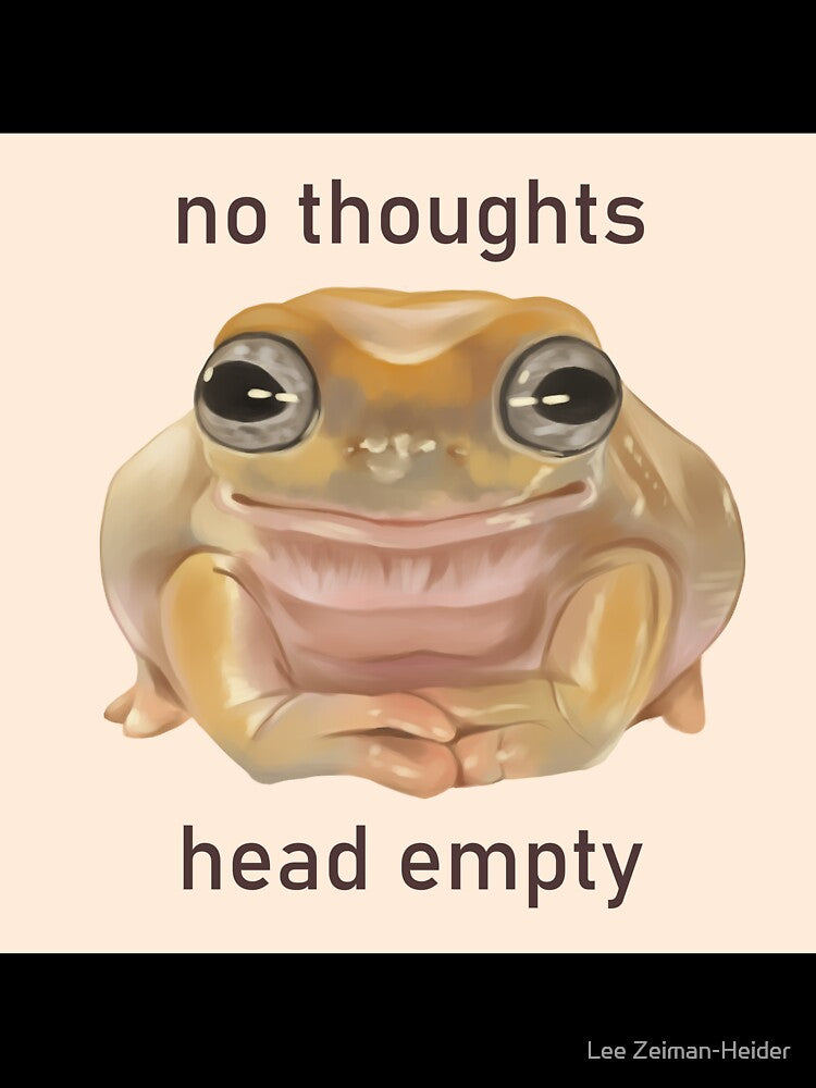 No Thoughts, Head Empty Frog by Lee Zeiman-Heider