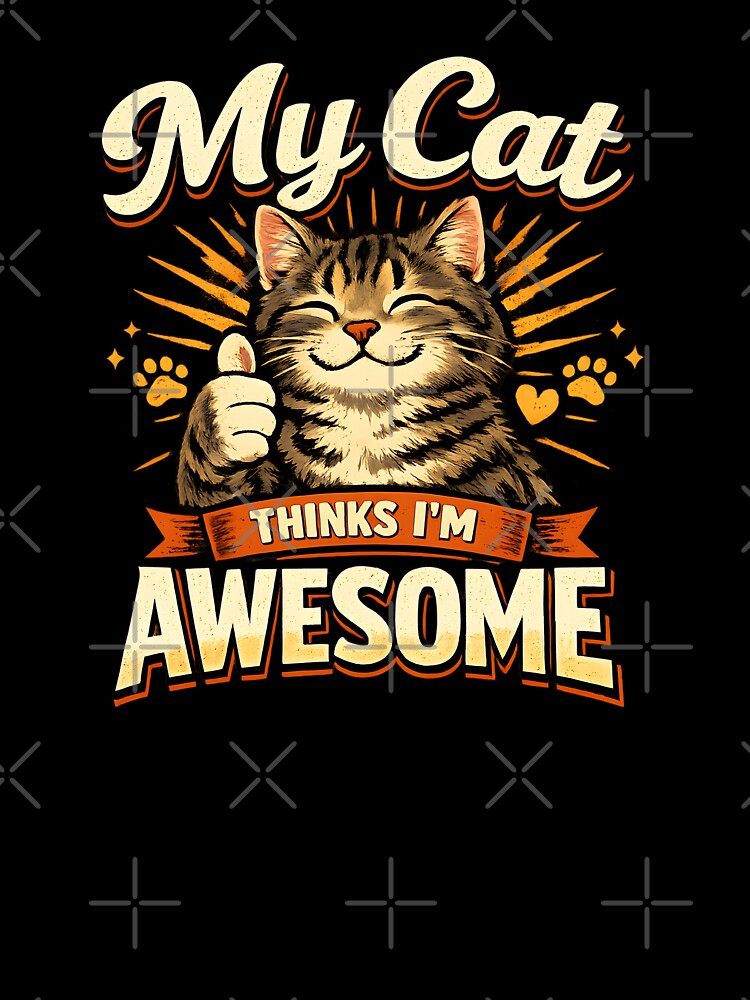 My Cat Thinks I’m Awesome – Cute Funny Cat Lover Design by blankTeeShirt