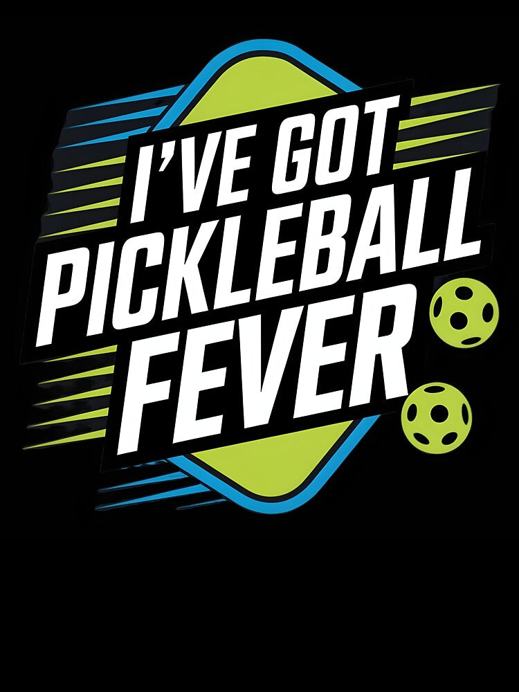 Ive Got Pickleball fever by Dilwish5