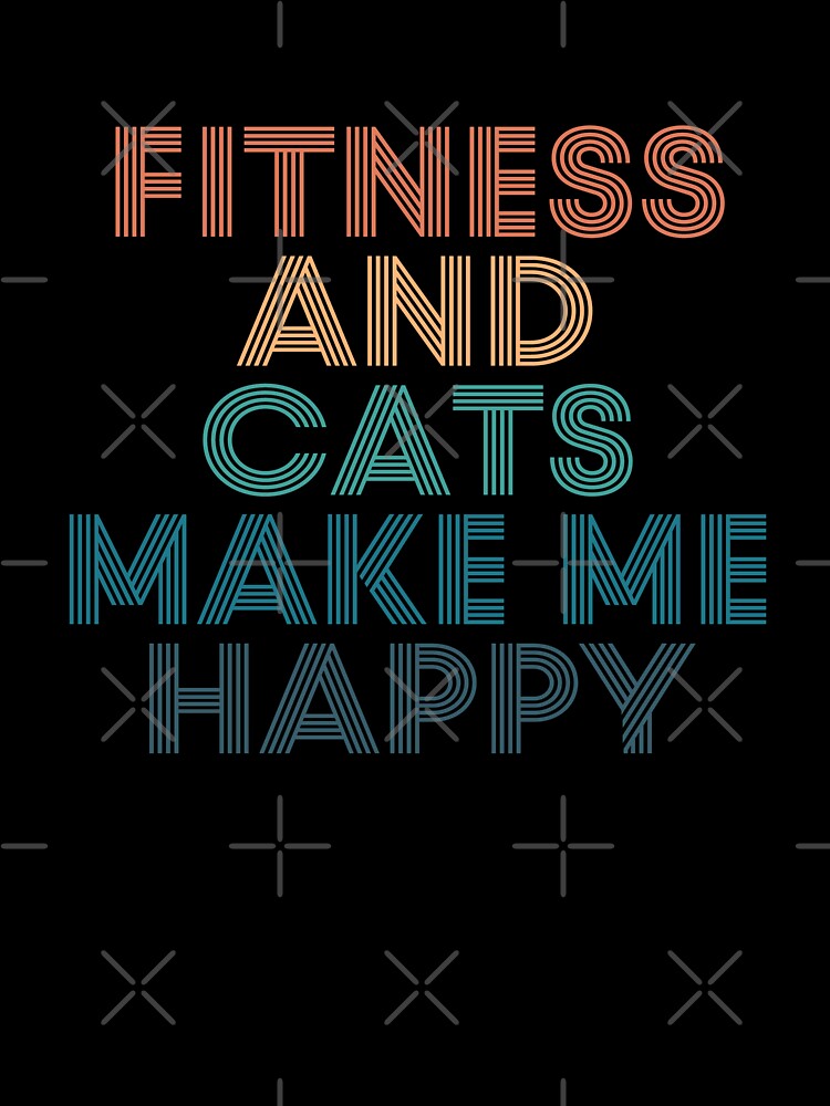 Fitness And Cats Make Me Happy- Gift for Fitness & Cats Fans by kindxinn