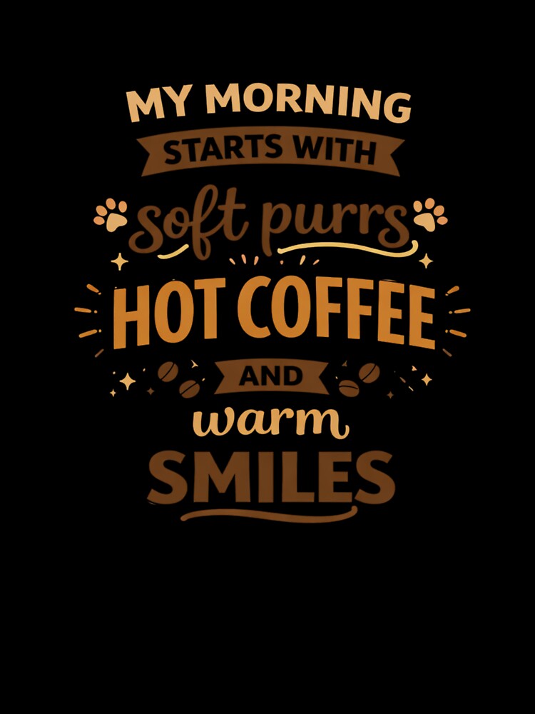 My Morning Starts with Soft Purrs and Hot Coffee – Cute Cat Lover Quote by Mindworx21