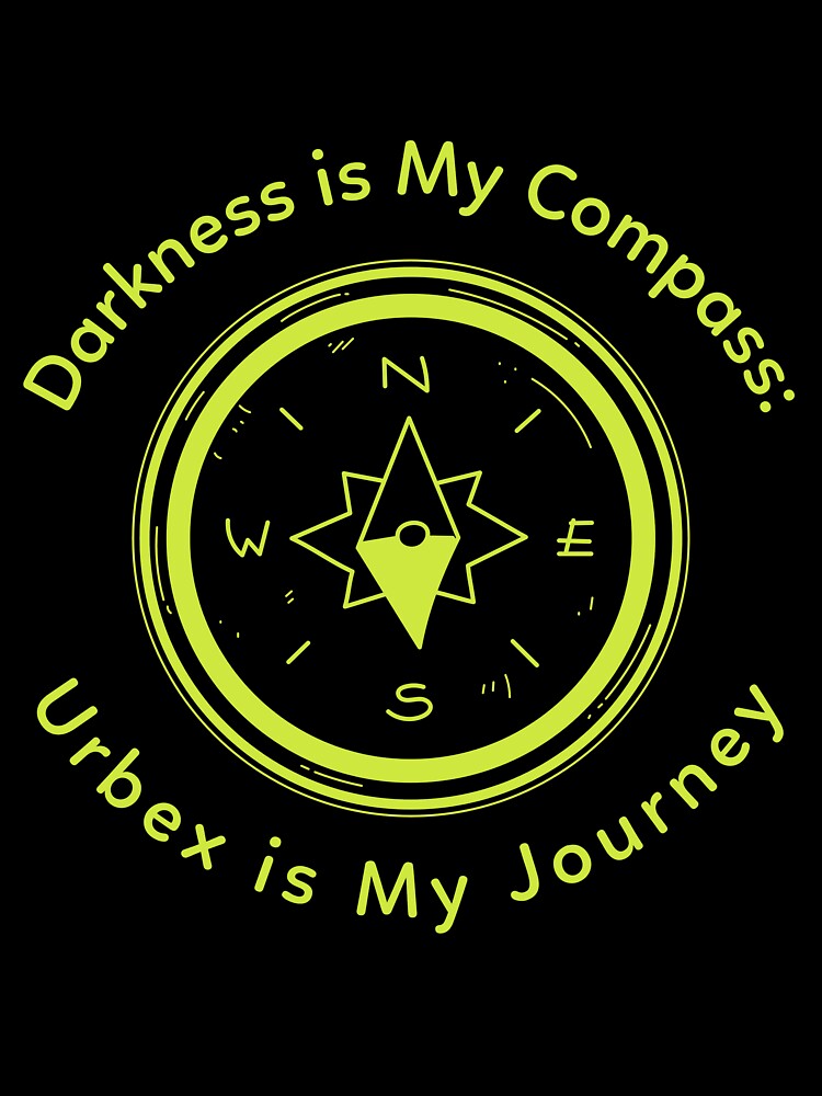 Darkness is My Compass: Urbex is My Journey by AcesTeeShop