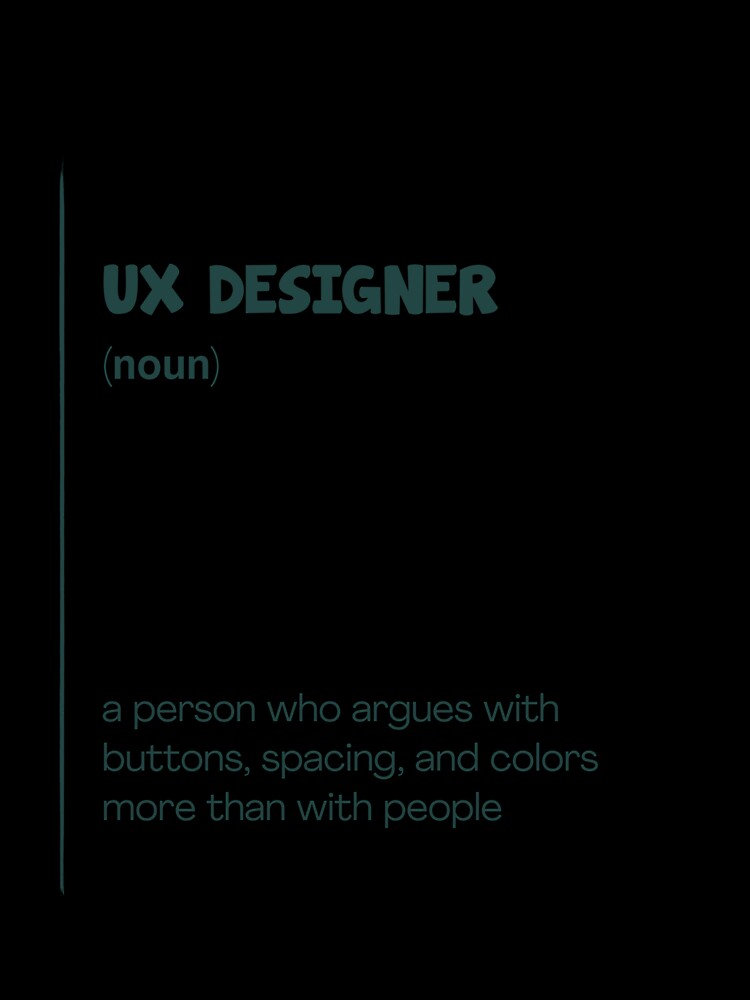 UX Designer: a person who argues with buttons, spacing, and colors more than with people:Poster – Funny Job Definition Wall Art by Blooom-studio