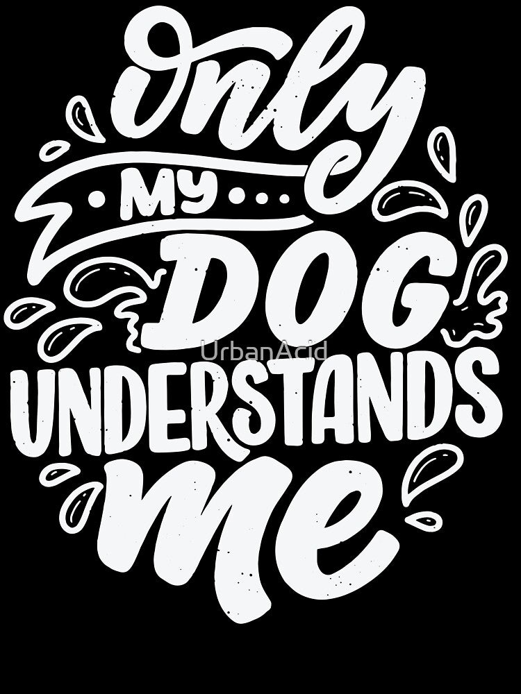 Only My Dog Understands Me by UrbanAcid