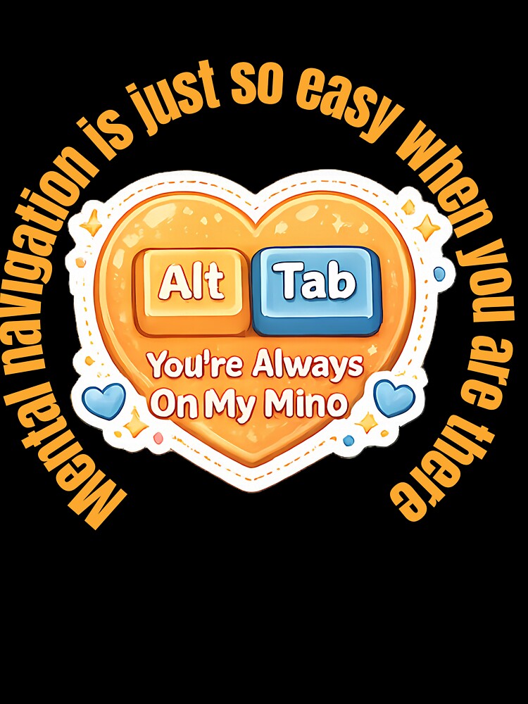 Alt + Tab — Mental Navigation Is Easy When You’re Always On My Mind | Cute Programmer Valentine Design by UC-AbelBooks