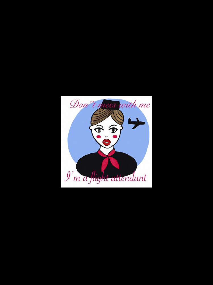 Don’t mess with me, I’m a flight attendant by AngryMonkeyy