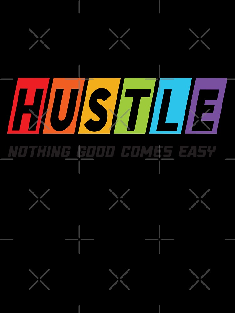 Hustle Nothing Good Comes Easy by BuxomBabe21