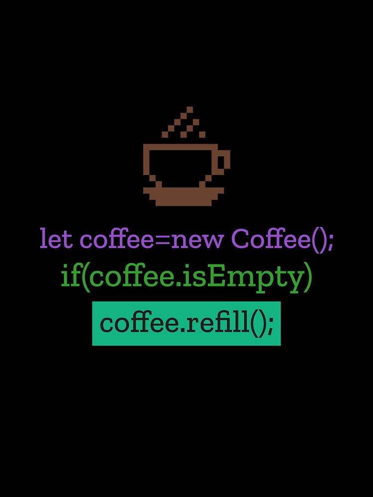 let coffee = new Coffee(); if(coffee.isEmpty) coffee.refill(); – 8-Bit Coffee Mug Design for Programmers by Ani-24