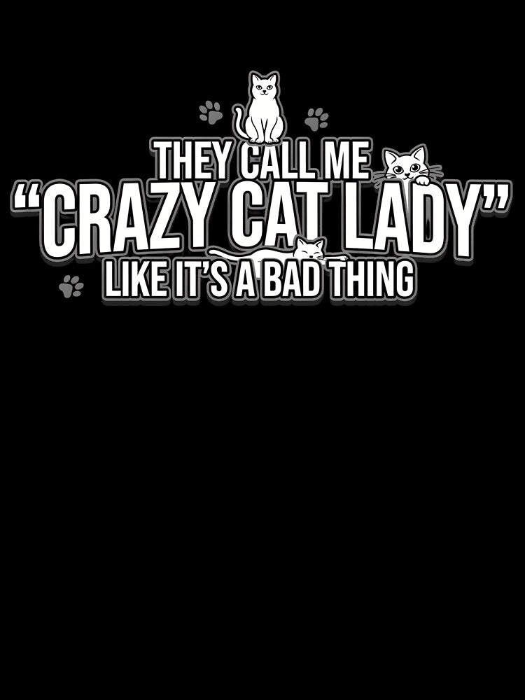 Crazy Cat Lady - Like It's a Bad Thing by MaddyDesignsCo