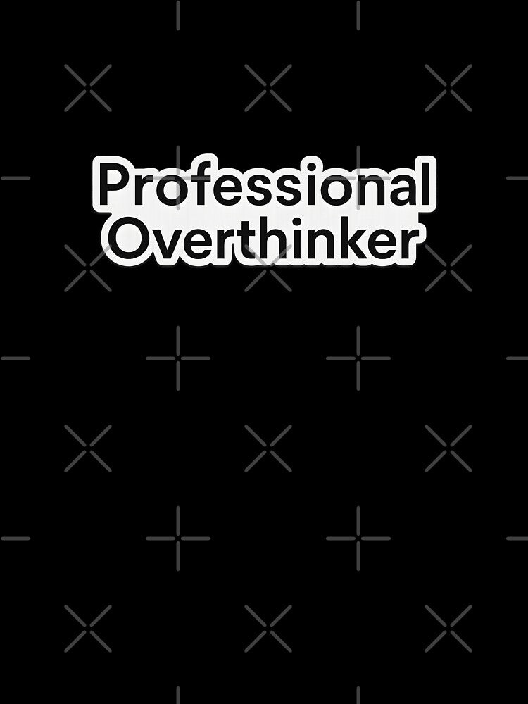 Professional Overthinker Funny Quote by SassyArtistry