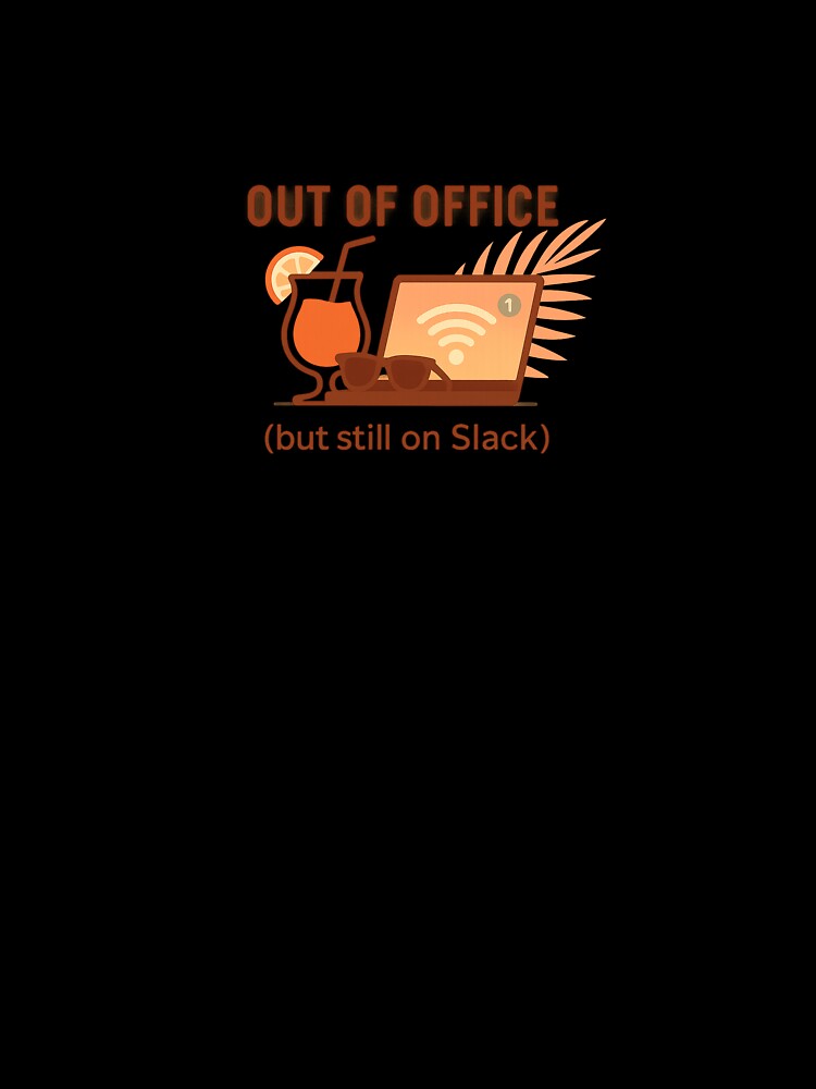 Out of Office (but Still on Slack) – Funny Remote Work Design by WojcikDesigns