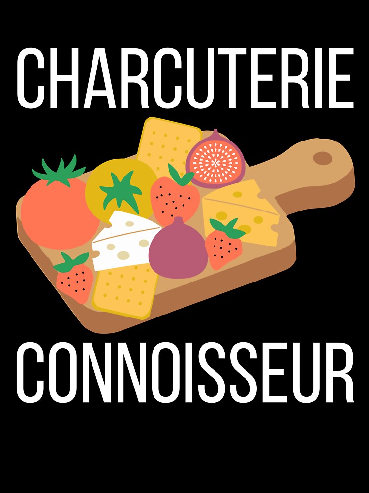 Charcuterie connoisseur - funny food lover slogan by kapotka