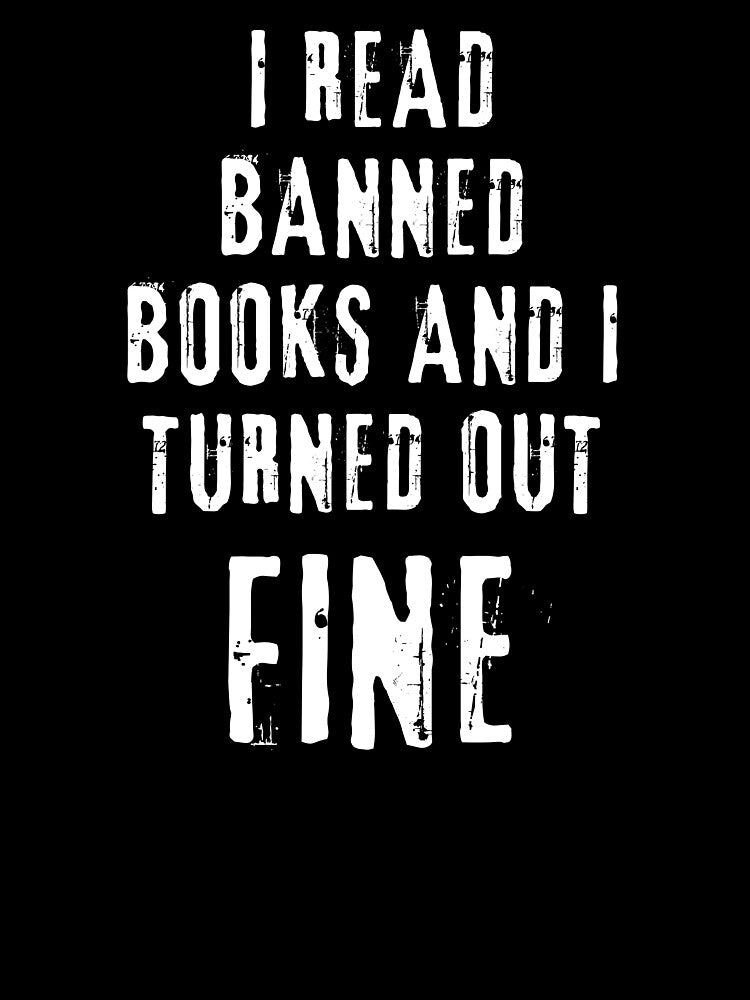 I Read Banned Books and I Turned Out Fine by blossomgirl33
