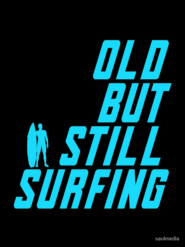 Old But Still Surfing by saulmedia