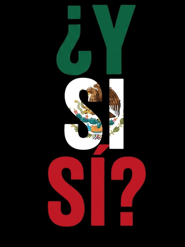 Y Si Si Mexican Football Fan Pride Hope Meme Design by haitrieuic96