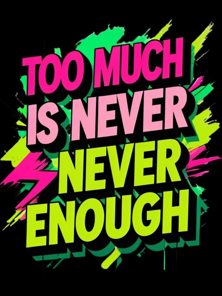 Too Much Is Never Enough – Maximalist Anti-Design Aesthetic Graphic by LOLbySA