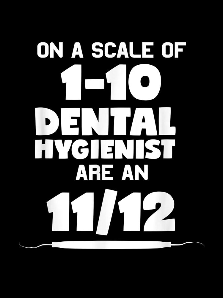 Funny Dental Hygienist Are An 11 12 Explorer by shirleyfinley