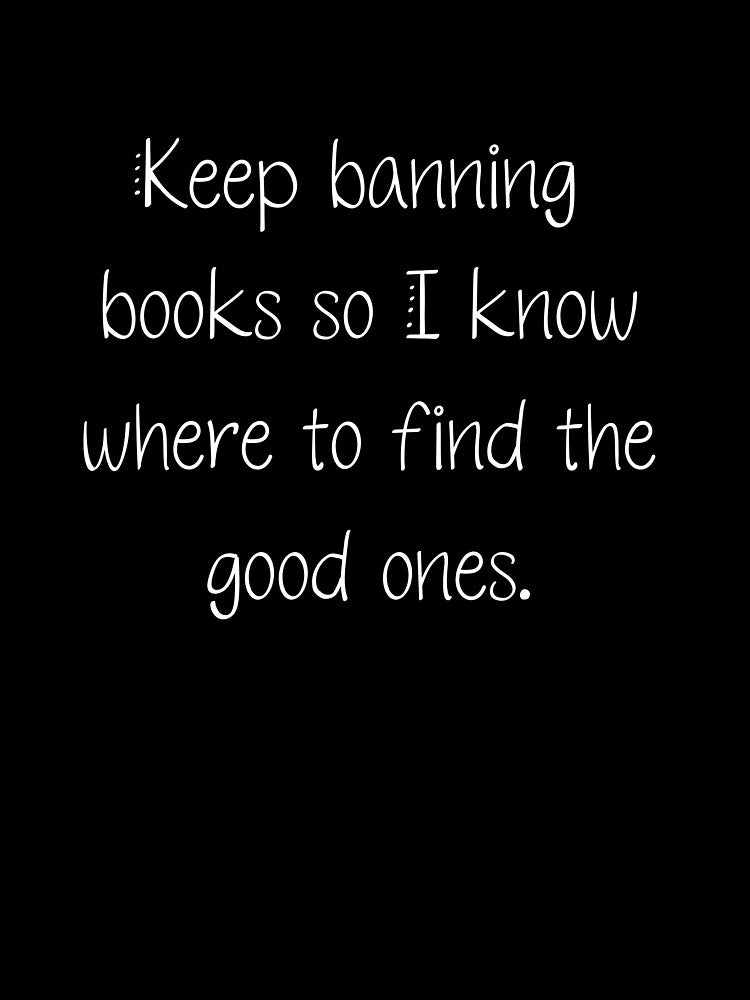 Keep Banning Books So I Know Where to Find the Good Ones | Read | Banned Books | Reader | Reading | Book Girl | Kindle by ShoniwDesigns