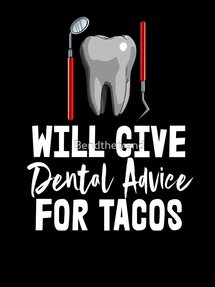 Will Give Dental Advice For Tacos by Bendthetrend