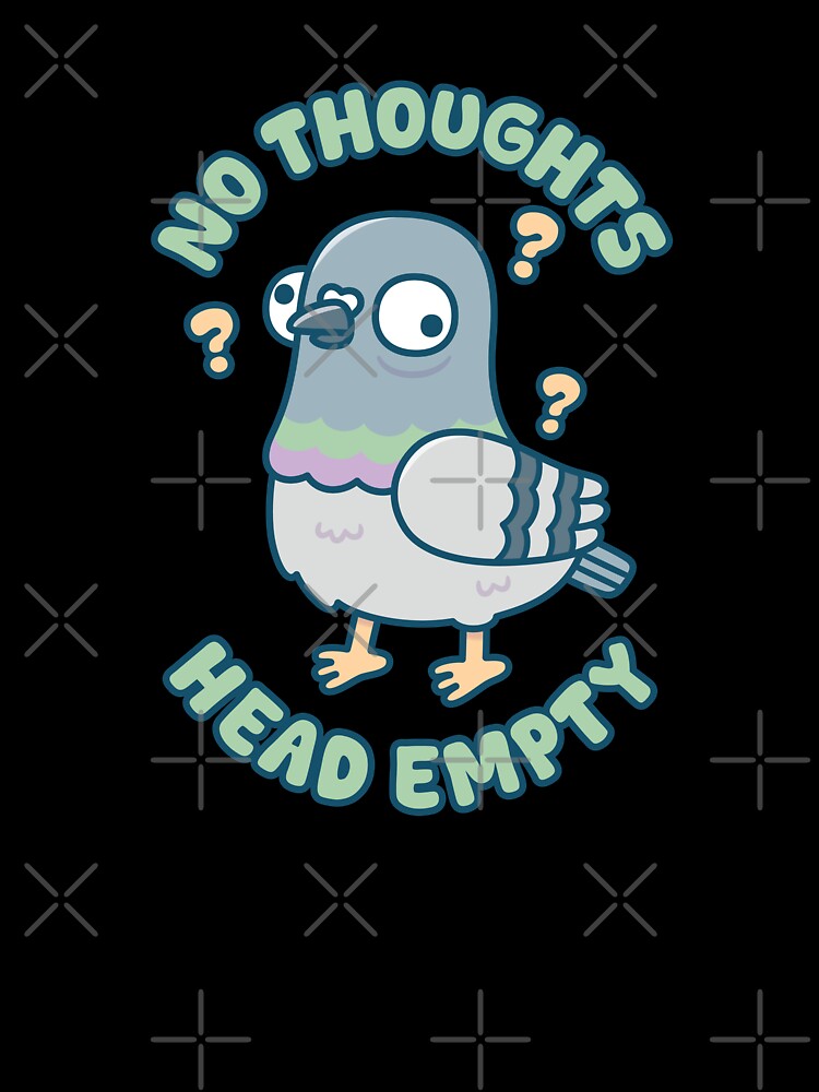 Cute Funny Pigeon No Thoughts Head Empty Meme by rustydoodle