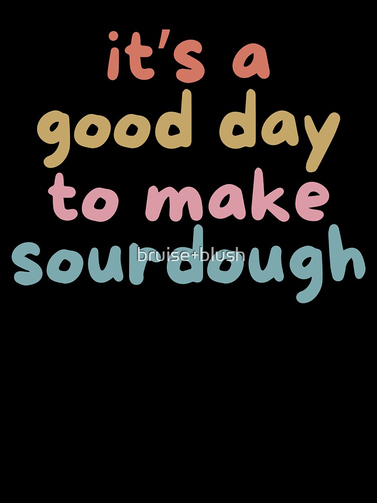 It’s a Good Day to Make Sourdough – Colorful Baking Quote Design by bruise+blush