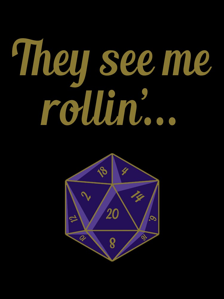 Dungeons and Dragons dice - They see me rollin' by InkPerfect