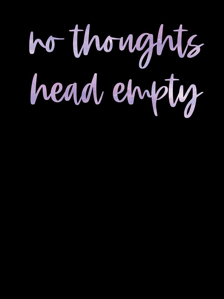 No Thoughts, Head Empty by alwayselle