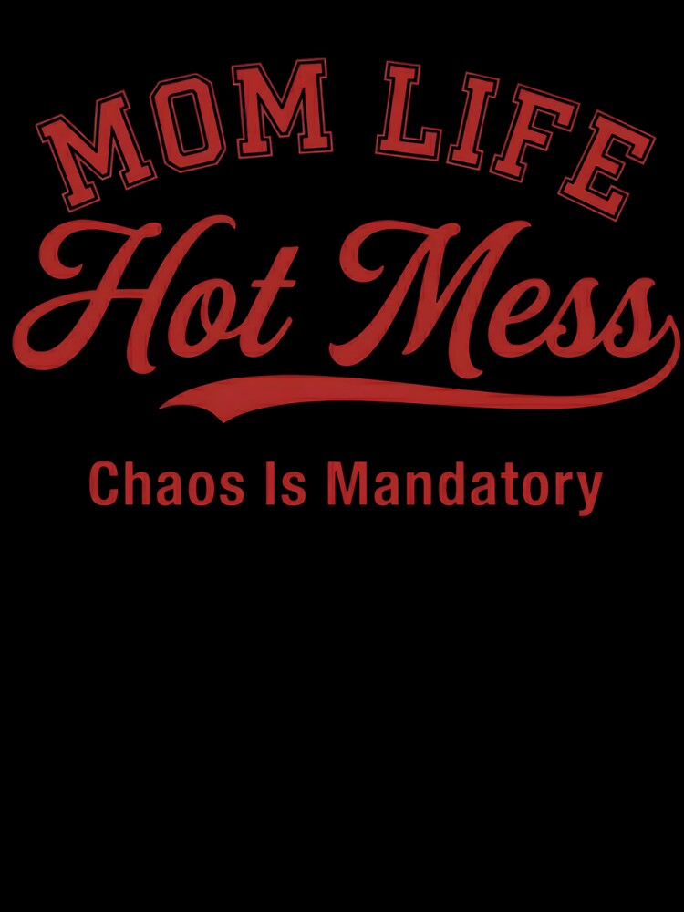 Mom Life Hot Mess Chaos Is Mandatory Funny Motherhood by VGAfanatic