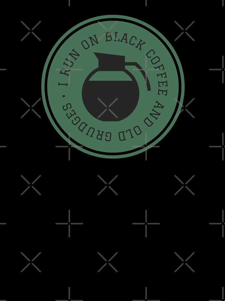 I Run On Black Coffee and Old Grudges by hashnan21