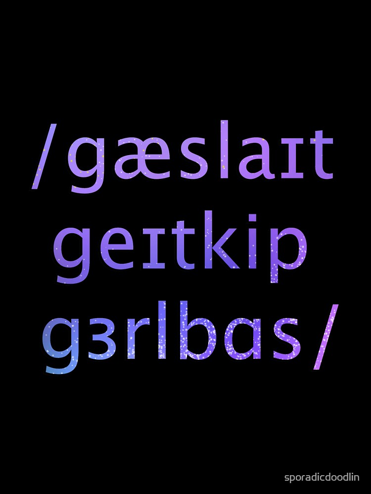 Gaslight Gatekeep Girlboss but in IPA, Galaxy by sporadicdoodlin