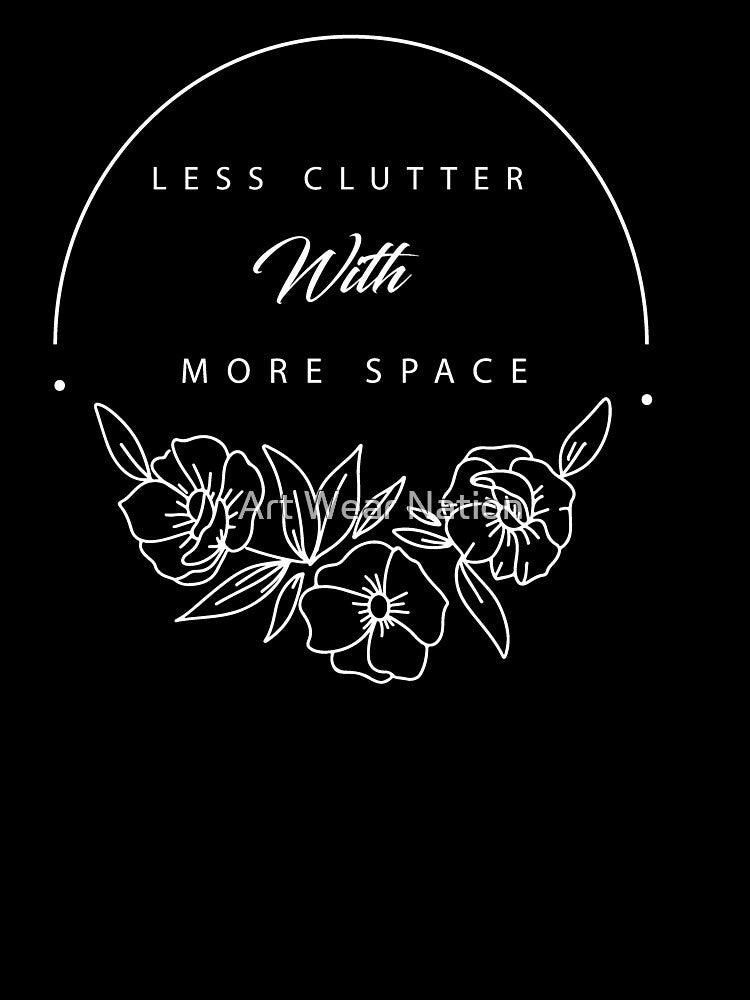 Less clutter with more space - Funny minimalist by Art Wear Nation