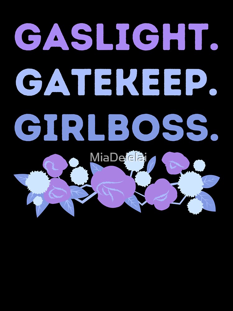 Gaslight Gatekeep Girlboss Cool Rose Floral Meme Quote by MiaDelelai