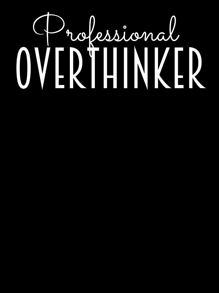 Professional Overthinker by SqueakitySqueak