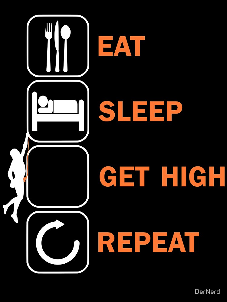 Eat Sleep Get High Climbing Bouldering Climbers by DerNerd