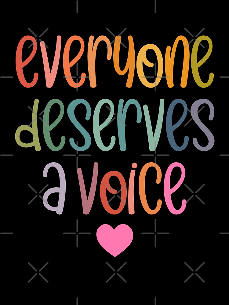 Everyone Deserves A Voice by MystroDesigns