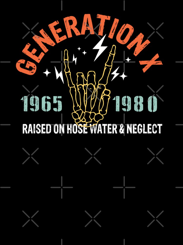 Generation X Raised on hose water and neglect by pnkpopcorn